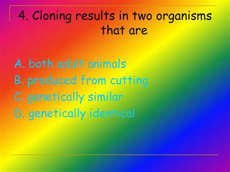 cloning results in two organisms that are